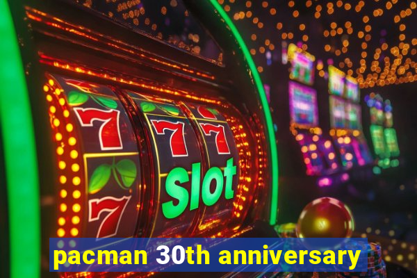 pacman 30th anniversary